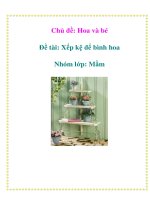 Tài liệu Chủ đề: Hoa và bé - Đề tài: Xếp kệ để bình hoa Nhóm lớp: Mầm doc