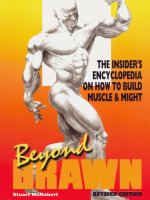 Beyond Brawn the insider''s encyclopedia on how to build muscle and might