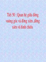 Tiết 50 - Quan hệ giữa đường vuông góc và đường xiên, đường xiên và hình chiếu
