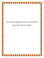 Tài liệu TUYỂN DỤNG MIỄN PHÍ - BẠN CÓ NÊN CHUYỂN SANG MỘT LĨNH VỰC KHÁC?. ppt