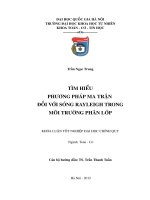 Tài liệu Luận văn: TÌM HIỂU PHƯƠNG PHÁP MA TRẬN ĐỐI VỚI SÓNG RAYLEIGH TRONG MÔI TRƯỜNG PHÂN LỚP docx