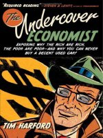 the undercover economist exposing why the rich are rich the poor are poor--and why you can never buy a decent used car nov 2005