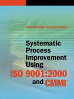 systematic process improvement using iso 9001 ; 2000 and cmmi