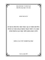 KHÓA LUẬN TỐT NGHIỆP ĐẠI HỌC: SỬ DỤNG PHƯƠNG TIỆN TRỰC QUAN THEO HƯỚNG TÍCH CỰC HOÁ HOẠT ĐỘNG NHẬN THỨC CỦA HỌC SINH TRONG DẠY HỌC MÔN KHOA HỌC LỚP 5