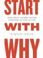 Start with why - how great leaders inspire everyone to take action