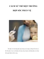 Tài liệu CÁCH XỬ TRÍ MỘT TRƯỜNG HỢP SỐC PHẢN VỆ pptx