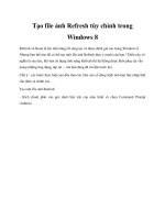 Tạo file ảnh Refresh tùy chỉnh trong Windows 8 pptx
