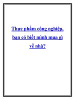 Thực phẩm công nghiệp, bạn có biết mình mua gì về nhà? ppt