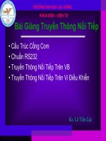 TRƯỜNG ĐẠI HỌC LẠC HỒNG KHOA ĐIỆN – ĐIỆN TỬBài Giảng Truyền Thông Nối Tiếp• Cấu Trúc Cổng Com • Chuẩn RS232 • Truyền Thông Nối Tiếp Trên VB • Truyền Thông Nối Tiếp Trên Vi Điều KhiểnKs. Lê Tiến Lộc.Truyền Thông Nối Tiếp Từ PC Đến VĐK1. Cấu Trúc Cổ pot
