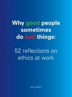 Why good people sometimes do bad things: 52 reflections on ethics at work doc
