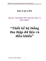 BÀI TẬP LỚN Môn học : HỆ THỐNG THU THẬP DỮ LIỆU VÀ ĐIỀU KHIỂN “Thiết kế hệ thống thu thập dữ liệu và điều khiển” potx