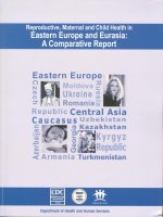 REPRODUCTIVE, MATERNAL AND CHILD HEALTH IN EASTERN EUROPE AND EURASIA: A COMPARATIVE REPORT ppt