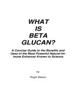WHAT IS BETA GLUCAN? A Concise Guide to the Benefits and Uses of the Most Powerful Natural Im- mune Enhancer Known to Science ppt