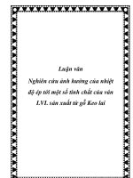 Luận văn Nghiên cứu ảnh hưởng của nhiệt độ ép tới một số tính chất của ván LVL sản xuất từ gỗ Keo lai ppt