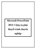 Microsoft PowerPoint 2013: Cộng cụ giúp thuyết trình chuyên nghiệp pptx