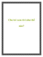 Cho trẻ xem tivi như thế nào? docx