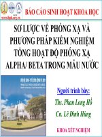 Báo cáo sinh hoạt khoa học: Sơ lược về phóng xạ và phương pháp kiểm nghiệm tổng hợp hoạt động phóng xạ Alpha/ Beta trong mẫu nước