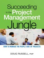Succeeding in the project management jungle how to manage the people side of projects