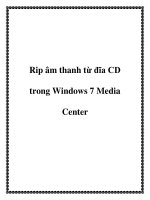 Rip âm thanh từ đĩa CD trong Windows 7 Media Center.+17Nếu bạn là một người sử dụng Media Center, bạn đã biết rằng nó có thể chơi và quản lý các bộ sưu tập nhạc số của bạn. Nhưng, liệu bạn đã biết nó có thể rip một đĩa CD nhạc trong Windows 7 Media Ce doc