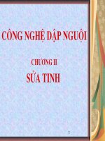 CÔNG NGHỆ DẬP NGUỘI CHƯƠNG 2 SỮA TINH