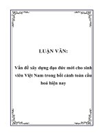 LUẬN VĂN: Vấn đề xây dựng đạo đức mới cho sinh viên Việt Nam trong bối cảnh toàn cầu hoá hiện nay pptx