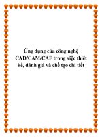 Ứng dụng của công nghệ CAD/CAM/CAF trong việc thiết kế, đánh giá và chế tạo chi tiết doc