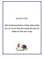 LUẬN VĂN: Một số phương hướng và biện pháp nhằm duy trì và mở rộng thị trường tiêu thụ sản phẩm tại Nhà máy Long pptx