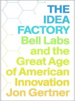 the idea factory. bell labs and the great age of american innovation-jon gertner