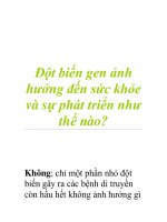 Đột biến gen ảnh hưởng đến sức khỏe và sự phát triển như thế nào? pptx