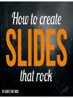 How to create the Slides that Rock: Very Short Guide