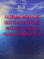 bai 36: vai tro, đac diem và cac nhan to anh huong den su phat trien va phan bo nganh gtvt