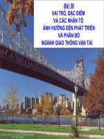 Bài 36: Vai trò, đặc điểm và các nhân tố ảnh hưởng đến phát triển, phân bố ngành GTVT