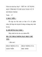 Giáo án toán học lớp 5 - TIẾT 84 : SỬ DỤNG MÁY TÍNH BỎ TÚI ĐỂ GIẢI TOÁN VỀ TỈ SỐ PHẦN TRĂM doc