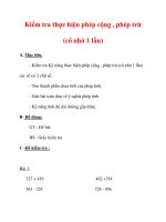 Giáo án môn Toán lớp 3 :Tên bài dạy : Kiểm tra thực hiện phép cộng , phép trừ (có nhớ Kiểm tra thực hiện phép cộng , phép trừ (có nhớ 1 lần) A. Mục tiêu: - Kiểm tra Kỹ năng thực hiện phép cộng , p1 lần) pps