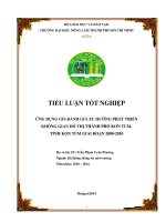 Ứng dụng GIS đánh giá xu hướng phát triển không gian đô thị thành phố kon tum, tỉnh kon tum giai đoạn 2000  2010