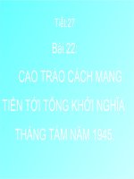 Tiết: 27: CAO TRÀO CÁCH MẠNG TIẾN TỚI TỔNG                 KHỞI NGHĨA THÁNG TÁM NĂM 1945