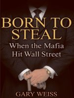 born to steal; when the mafia hit wall street