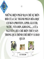 những biện pháp hạn chế sự biến đổi của các thành phần hóa học cơ bản (protein, lipid, glucid, nước, vitamin, khoáng,…) của nguyên liệu chế biến thủy sản trong quá trình chế biến và bảo quản