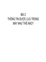 BÀI 2 - THÔNG TIN ĐƯỢC LƯU TRONG MÁY TÍNH NHƯ THẾ NÀO