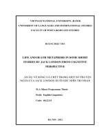 life and death metaphors in some short stories by jack london from cognitive perspective = ẩn dụ về sống và chết trong một số truyện ngắn của jack london dưới góc nhìn tri nhận