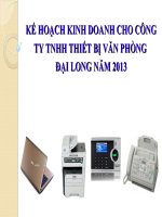 KẾ HOẠCH KINH DOANH CHO CÔNG TY TNHH THIẾT BỊ VĂN PHÒNG ĐẠI LONG NĂM 2013.PPT