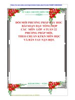 ĐỔI MỚI PHƯƠNG PHÁP DẠY HOC   BÀI SOẠN DẠY TỔNG HỢP  CÁC  MÔN  LỚP  4 TUẦN 22  PHƯƠNG PHÁP MỚI,  THEO CHUẨN KTKN MÔN HỌC  VÀ BÀN TAY NẶN BỘT.