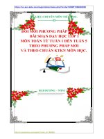 ĐỔI MỚI PHƯƠNG PHÁP DẠY HỌC  BÀI SOẠN DẠY HỌC LỚP 1  MÔN TOÁN TỪ TUẦN 1 ĐẾN TUẦN 5 THEO PHƯƠNG PHÁP MỚI   VÀ THEO CHUẨN KTKN MÔN HỌC.