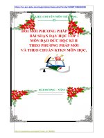 ĐỔI MỚI PHƯƠNG PHÁP DẠY HỌC  BÀI SOẠN DẠY HỌC LỚP 1  MÔN ĐẠO ĐỨC HỌC KÌ II  THEO PHƯƠNG PHÁP MỚI   VÀ THEO CHUẨN KTKN MÔN HỌC.