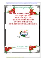 ĐỔI MỚI PHƯƠNG PHÁP DẠY HỌC  BÀI SOẠN DẠY HỌC    MÔN THỂ DỤC LỚP 1  TỪ TUẦN 18 ĐẾN TUẦN 23  CÓ HÌNH ẢNH CỤ THỂ,  SINH ĐỘNG GIẢNG DẠY DỄ DÀNG.