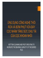 Bài giảng - Ứng dụng công nghệ thổi rửa và bơm phụt vữa đáy cọc nhằm tăng sức chịu tải của cọc khoan nhồi