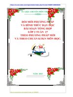 ĐỔI MỚI PHƯƠNG PHÁP VÀ HÌNH THỨC DẠY HỌC BÀI SOẠN TỔNG HỢP LỚP 2 TUẦN  27 THEO PHƯƠNG PHÁP MỚI VÀ THEO CHUẨN KTKN MÔN HỌC.