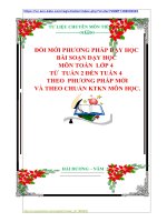 ĐỔI MỚI PHƯƠNG PHÁP DẠY HỌC  BÀI SOẠN DẠY HỌC  MÔN TOÁN  LỚP 4  TỪ  TUẦN 2 ĐẾN TUẦN 4 THEO  PHƯƠNG PHÁP MỚI  VÀ THEO CHUẨN KTKN MÔN HỌC.
