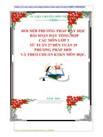 ĐỔI MỚI PHƯƠNG PHÁP DẠY HỌC   BÀI SOẠN DẠY TỔNG HỢP  CÁC MÔN LỚP 3  TỪ TUẦN 27 ĐẾN TUẦN 29  PHƯƠNG PHÁP MỚI  VÀ THEO CHUẨN KTKN MÔN HỌC.