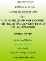 Slide Địa 10 bài 27 VAI TRÒ, ĐẶC ĐIỂM , CÁC NHÂN TỐ ẢNH HƯỞNG TỚI PHÁT TRIỂN VÀ PHÂN BỐ NÔNG NGHIỆP. MỘT SỐ HÌNH THỨC TỔ CHỨC LÃNH THỔ NÔNG NGHIỆP _Kiều Giang